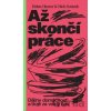 Až skončí práce - Helen Hester, Nick Srnicek Až skončí práce - Helen Hester, Nick Srnicek