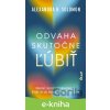 E-kniha Odvaha skutočne ľúbiť - Alexandra H. Solomon E-kniha Odvaha skutočne ľúbiť - Alexandra H. Solomon