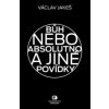 Bůh nebo absolutno a jiné povídky - Václav Jakeš Bůh nebo absolutno a jiné povídky - Václav Jakeš