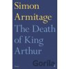 The Death of King Arthur - Simon Armitage The Death of King Arthur - Simon Armitage