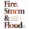 Fire, Storm & Flood - James Dyke Fire, Storm & Flood - James Dyke