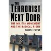 The Terrorist Next Door: The Militia Movement and the Radical Right The Terrorist Next Door: The Militia Movement and the Radical Right