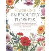 Mastering Embroidery Flowers Mastering Embroidery Flowers