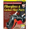 How to Fabricate Automotive Fiberglass & Carbon Fiber Parts How to Fabricate Automotive Fiberglass & Carbon Fiber Parts