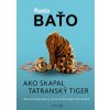 Ako skapal tatranský tiger - Rado Baťo Ako skapal tatranský tiger - Rado Baťo