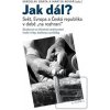 Jak dál? - Svět, Evropa… (Martin Kovář, Miroslav Bárta) Jak dál? - Svět, Evropa… (Martin Kovář, Miroslav Bárta)