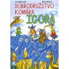 Dobrodružstvo komára Igora (Iva Mušálková, Šárka Mrvová) Dobrodružstvo komára Igora (Iva Mušálková, Šárka Mrvová)