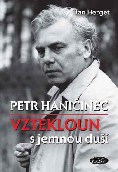 Jan Herget - Petr Haničinec - Vztekloun s jemnou duší