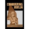 Conquering Berlin Conquering Berlin