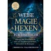 Weiße Magie & Hexen für Einsteiger: Das große Praxisbuch mit 222 Zaubersprüchen, Ritualen & Rezepten für den Alltag Weiße Magie & Hexen für Einsteiger: Das große Praxisbuch mit 222 Zaubersprüchen, Ritualen & Rezepten für den Alltag