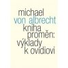 Kniha proměn: výklady k Ovidiovi - Michael von Albrecht Kniha proměn: výklady k Ovidiovi - Michael von Albrecht