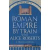 Roman Empire by Train with Alice Roberts - James Nally Roman Empire by Train with Alice Roberts - James Nally
