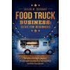 Food Truck Business Guide for Beginners (DURRANT,SHAUN,M)(Brožovaná) Food Truck Business Guide for Beginners (DURRANT,SHAUN,M)(Brožovaná)
