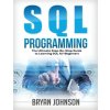 SQL Programming: The Ultimate Step-By-Step Guide to Learning SQL for Beginners (Bryan Johnson)(Brožovaná) SQL Programming: The Ultimate Step-By-Step Guide to Learning SQL for Beginners (Bryan Johnson)(Brožovaná)