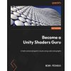 Become a Unity Shaders Guru: Create advanced game visuals using code and graphs (Mina Pêcheux)(Brožovaná) Become a Unity Shaders Guru: Create advanced game visuals using code and graphs (Mina Pêcheux)(Brožovaná)