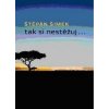 Tak si nestěžuj... - Štěpán Šimek Tak si nestěžuj... - Štěpán Šimek