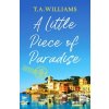 A Little Piece of Paradise - T.A. Williams A Little Piece of Paradise - T.A. Williams