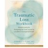 The Traumatic Loss Workbook The Traumatic Loss Workbook