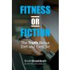 Fitness or Fiction (Volume 1): The Truth About Diet and Exercise (Brent Brookbush)(Brožovaná) Fitness or Fiction (Volume 1): The Truth About Diet and Exercise (Brent Brookbush)(Brožovaná)