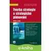 E-kniha Tvorba strategie a strategické plánování - Jiří Fotr a kolektív E-kniha Tvorba strategie a strategické plánování - Jiří Fotr a kolektív