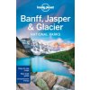 Lonely Planet Banff, Jasper and Glacier National Parks Lonely Planet