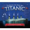 Entdecke die Welt der Titanic Entdecke die Welt der Titanic