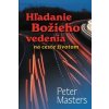 Hľadanie Božieho vedenia na ceste životom - Peter Masters Hľadanie Božieho vedenia na ceste životom - Peter Masters