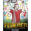 Federer: The Children's Book. Fun Illustrations. Inspirational and Motivational Life Story of Roger Federer- One of the Best Te (Roy Brandon)(Brožovaná) Federer: The Children's Book. Fun Illustrations. Inspirational and Motivational Life Story of Roger Federer- One of the Best Te (Roy Brandon)(Brožovaná)