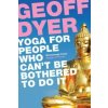 Yoga for People Who Can't Be Bothered to Do It Yoga for People Who Can't Be Bothered to Do It