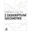 Sbírka úloh z deskriptivní geometrie Sbírka úloh z deskriptivní geometrie