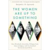 The Women Are Up to Something How Elizabeth Anscombe, Philippa Foot, Mary Midgley, and Iris Murdoch Revolutionized Ethics (Paperback) The Women Are Up to Something How Elizabeth Anscombe, Philippa Foot, Mary Midgley, and Iris Murdoch Revolutionized Ethics (Paperback)