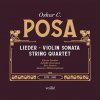 Edwin Fardini, OSKAR C. POSA: LIEDER, VIOLIN SONATA, STRING QUARTET, CD Edwin Fardini, OSKAR C. POSA: LIEDER, VIOLIN SONATA, STRING QUARTET, CD