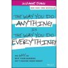 Way You Do Anything is the Way You Do Everything - The Why of Why Your Business Isn't Making More Money Way You Do Anything is the Way You Do Everything - The Why of Why Your Business Isn't Making More Money
