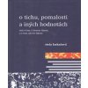 O tichu,pomalosti a iných hodnotách - Farkašová Etela O tichu,pomalosti a iných hodnotách - Farkašová Etela
