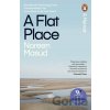 A Flat Place - Noreen Masud A Flat Place - Noreen Masud