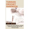 Tunisian Crochet Handbook (Zera Meyer)(Pevná) Tunisian Crochet Handbook (Zera Meyer)(Pevná)