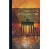 Goethe in Schlesien, 1790 Goethe in Schlesien, 1790