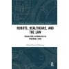 Robots, Healthcare, and the Law Robots, Healthcare, and the Law
