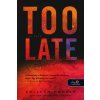 Too Late - Túl késő Too Late - Túl késő