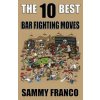 The 10 Best Bar Fighting Moves: Down and Dirty Fighting Techniques to Save Your Ass When Things Get Ugly The 10 Best Bar Fighting Moves: Down and Dirty Fighting Techniques to Save Your Ass When Things Get Ugly