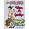 Wave Me Goodbye - Jacqueline Wilson, Yearling Wave Me Goodbye - Jacqueline Wilson, Yearling