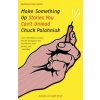 Make Something Up (Chuck Palahniuk)(Brožovaná) Make Something Up (Chuck Palahniuk)(Brožovaná)