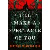 I'll Make a Spectacle of You I'll Make a Spectacle of You