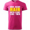 Who Needs Hair With A Body Like This - Klasické pánske tričko vyššej gramáže - 2XL ( Purpurová ) Who Needs Hair With A Body Like This - Klasické pánske tričko vyššej gramáže - 2XL ( Purpurová )
