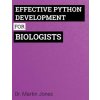 Effective Python Development for Biologists: Tools and techniques for building biological programs Effective Python Development for Biologists: Tools and techniques for building biological programs