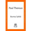 Burma Sahib (Paul Theroux)(Pevná) Burma Sahib (Paul Theroux)(Pevná)