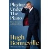 Playing Under the Piano: 'Comedy gold' Sunday Times - Hugh Bonneville Playing Under the Piano: 'Comedy gold' Sunday Times - Hugh Bonneville