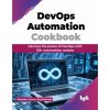 DevOps Automation Cookbook (Ekambar Kumar Singirikonda)(Brožovaná) DevOps Automation Cookbook (Ekambar Kumar Singirikonda)(Brožovaná)