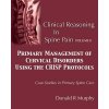 Clinical Reasoning in Spine Pain Volume II: Primary Management of Cervical Disorders Using the CRISP Protocols Case Studies in Primary Spine Care (Donald R Murphy)() Clinical Reasoning in Spine Pain Volume II: Primary Management of Cervical Disorders Using the CRISP Protocols Case Studies in Primary Spine Care (Donald R Murphy)()