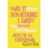 Was It Something I Said? - Alison M. Cheperdak Was It Something I Said? - Alison M. Cheperdak